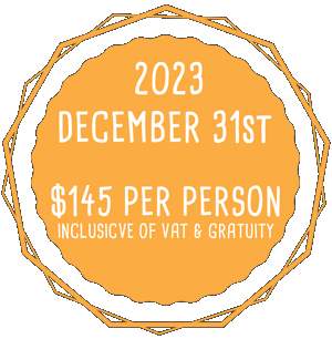 2023 DECEMBER 31st - $145 PER PERSON INCLUSIVE OF VAT & GRATUITY