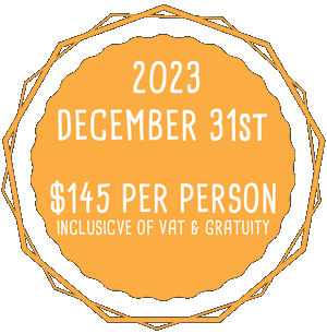 2023 DECEMBER 31st - $145 PER PERSON INCLUSIVE OF VAT & GRATUITY